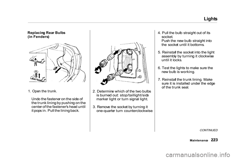 HONDA CIVIC COUPE 2000 7.G Owners Manual Light
s
Replacin g Rea r Bulb s
(i n Fenders )
1 . Ope n th e trunk .
Und o th e fastene r o n th e sid e o f
th e trun k linin g b y pushin g o n th e
cente r o f th e fastener s hea d unti l
i HONDA CIVIC COUPE 2000 7.G Owners Manual Light
s
Replacin g Rea r Bulb s
(i n Fenders )
1 . Ope n th e trunk .
Und o th e fastene r o n th e sid e o f
th e trun k linin g b y pushin g o n th e
cente r o f th e fastener s hea d unti l
i