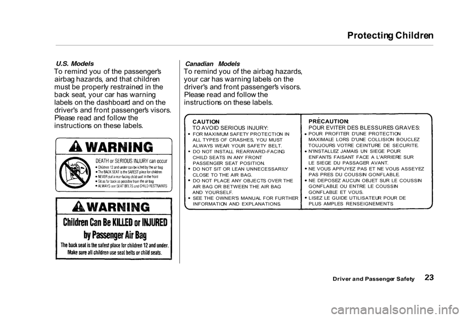HONDA CIVIC COUPE 2000 7.G Owners Manual Protectin
g Childre n
U.S. Models
T o remin d yo u o f th e passenger s
airba g hazards , an d tha t childre n
mus t b e properl y restraine d i n th e
bac k seat , you r ca r ha s warnin g
label HONDA CIVIC COUPE 2000 7.G Owners Manual Protectin
g Childre n
U.S. Models
T o remin d yo u o f th e passenger s
airba g hazards , an d tha t childre n
mus t b e properl y restraine d i n th e
bac k seat , you r ca r ha s warnin g
label