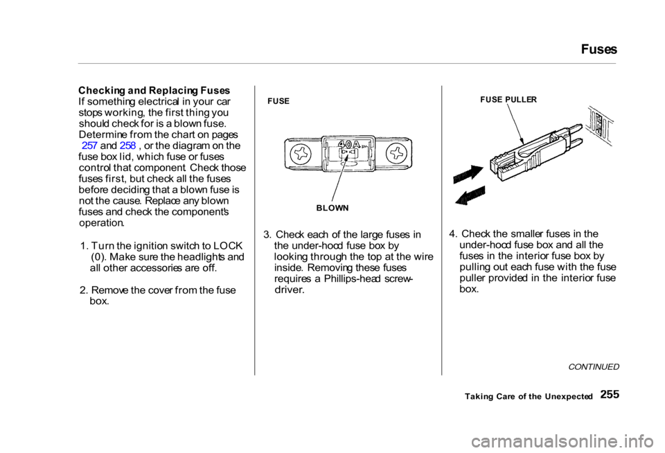 HONDA CIVIC COUPE 2000 7.G Owners Manual Fuse
s
Checkin g an d Replacin g Fuse s
I f somethin g electrica l i n you r ca r
stop s working , th e firs t thin g yo u
shoul d chec k fo r i s a blow n fuse .
Determin e fro m th e char t o n HONDA CIVIC COUPE 2000 7.G Owners Manual Fuse
s
Checkin g an d Replacin g Fuse s
I f somethin g electrica l i n you r ca r
stop s working , th e firs t thin g yo u
shoul d chec k fo r i s a blow n fuse .
Determin e fro m th e char t o n