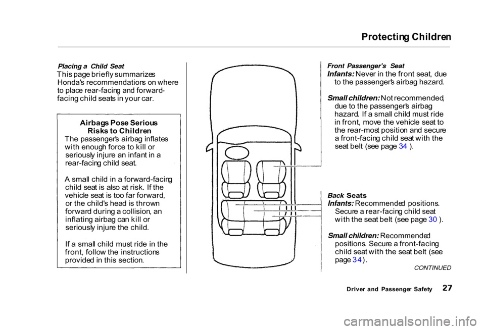 HONDA CIVIC COUPE 2000 7.G Owners Manual Protectin
g Childre n
Placing a Child Seat
Thi s pag e briefl y summarize s
Honda s recommendation s o n wher e
t o plac e rear-facin g an d forward -
facin g chil d seat s in you r car . Front HONDA CIVIC COUPE 2000 7.G Owners Manual Protectin
g Childre n
Placing a Child Seat
Thi s pag e briefl y summarize s
Honda s recommendation s o n wher e
t o plac e rear-facin g an d forward -
facin g chil d seat s in you r car . Front