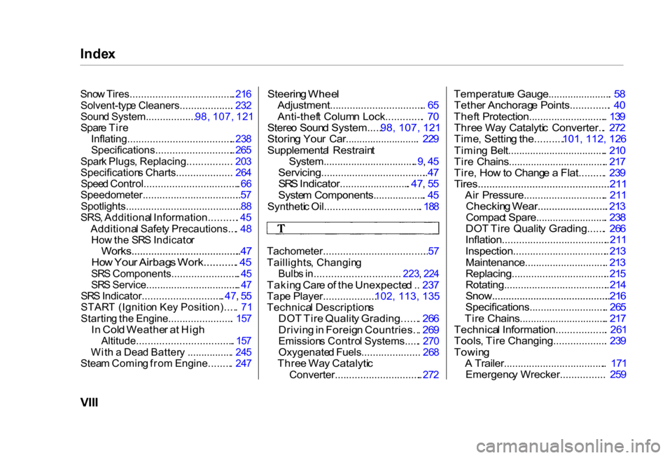 HONDA CIVIC COUPE 2000 7.G Owners Manual Inde
x

Sno w Tires..................................... . 21 6

Solvent-typ e Cleaners................... . 23 2

Soun d System.................. .
98, 107, 121

Spar e Tir e

Inflating..............