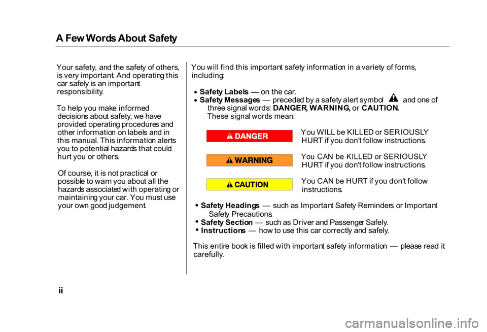 HONDA CIVIC COUPE 2000 7.G Owners Manual A
 Fe w Word s Abou t Safet y

You r safety , an d th e safet y o f others ,
i s  ver y important . An d operatin g thi s
ca r safel y is  a n importan t
responsibility .
T o hel p yo u mak e informe 