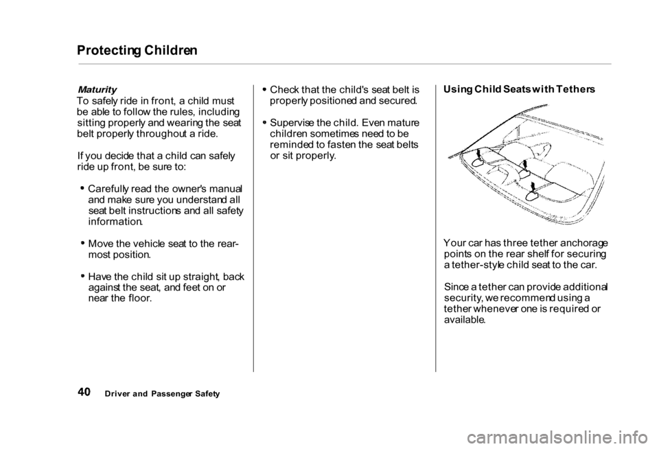 HONDA CIVIC COUPE 2000 7.G Service Manual Protectin
g Childre n
Maturity
T o safel y rid e in front , a chil d mus t
b e abl e t o follo w th e rules , includin g
sittin g properl y an d wearin g th e sea t
bel t properl y throughou t a HONDA CIVIC COUPE 2000 7.G Service Manual Protectin
g Childre n
Maturity
T o safel y rid e in front , a chil d mus t
b e abl e t o follo w th e rules , includin g
sittin g properl y an d wearin g th e sea t
bel t properl y throughou t a