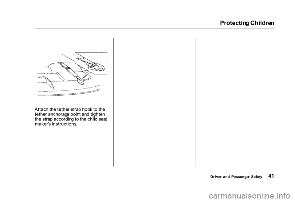 HONDA CIVIC COUPE 2000 7.G Service Manual Protectin
g Childre n
Drive r an d Passenge r Safet y
Attac
h th e tethe r stra p hoo k t o th e
tethe r anchorag e poin t an d tighte n
th e stra p accordin g to th e chil d sea t
maker s instr HONDA CIVIC COUPE 2000 7.G Service Manual Protectin
g Childre n
Drive r an d Passenge r Safet y
Attac
h th e tethe r stra p hoo k t o th e
tethe r anchorag e poin t an d tighte n
th e stra p accordin g to th e chil d sea t
maker s instr