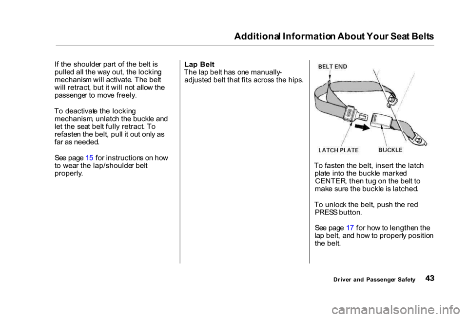 HONDA CIVIC COUPE 2000 7.G Service Manual Additiona
l Informatio n Abou t You r Sea t Belt s
I f th e shoulde r par t o f th e bel t i s
pulle d al l th e wa y out , th e lockin g
mechanis m wil l activate . Th e bel t
wil l retract , bu t HONDA CIVIC COUPE 2000 7.G Service Manual Additiona
l Informatio n Abou t You r Sea t Belt s
I f th e shoulde r par t o f th e bel t i s
pulle d al l th e wa y out , th e lockin g
mechanis m wil l activate . Th e bel t
wil l retract , bu t
