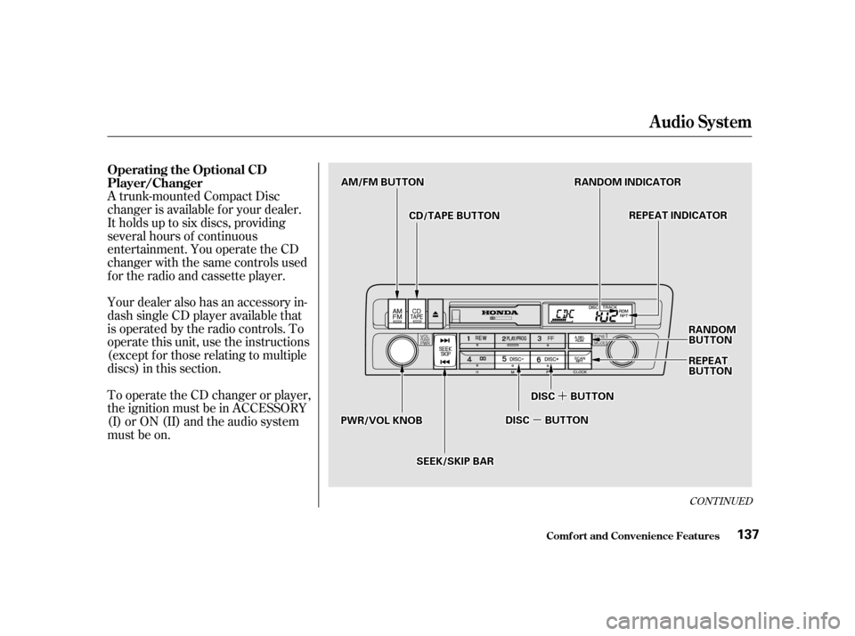 HONDA CIVIC COUPE 2001 7.G Owners Manual µ
µ´
´
CONT INUED
Your dealer also has an accessory in-
dash single CD player available that
is operated by the radio controls. To
operate this unit, use the instructions
(except f or those re