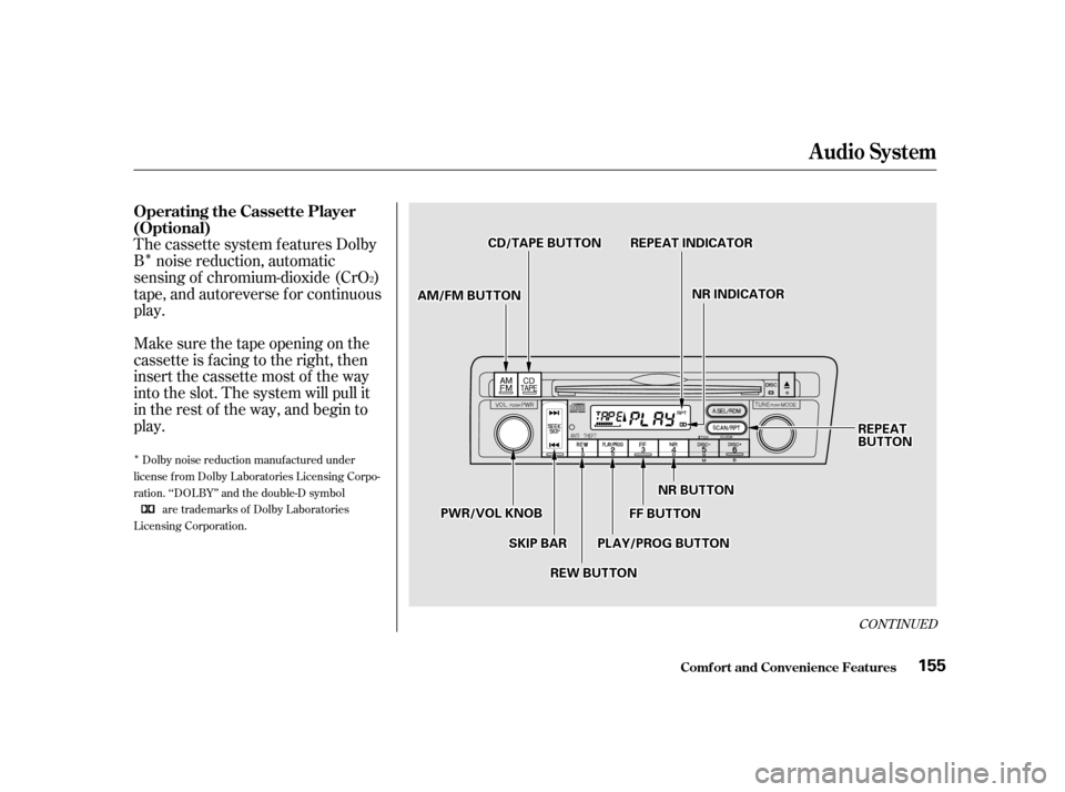 HONDA CIVIC COUPE 2001 7.G Owners Manual Î
Î
CONT INUED
The cassette system f eatures Dolby
B noise reduction, automatic
sensing of chromium-dioxide (CrO )
tape, and autoreverse f or continuous
play.
Make sure the tape opening on the
cas