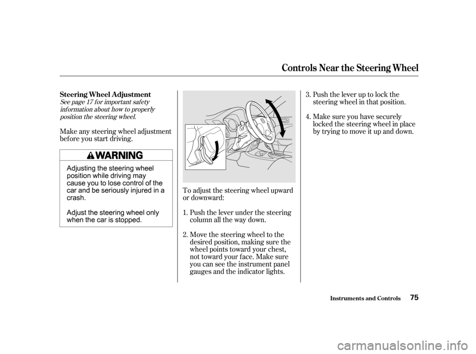 HONDA CIVIC COUPE 2001 7.G Manual PDF Push the lever up to lock the
steering wheel in that position.
Make sure you have securely
locked the steering wheel in place
by trying to move it up and down.
Move the steering wheel to the
desired p