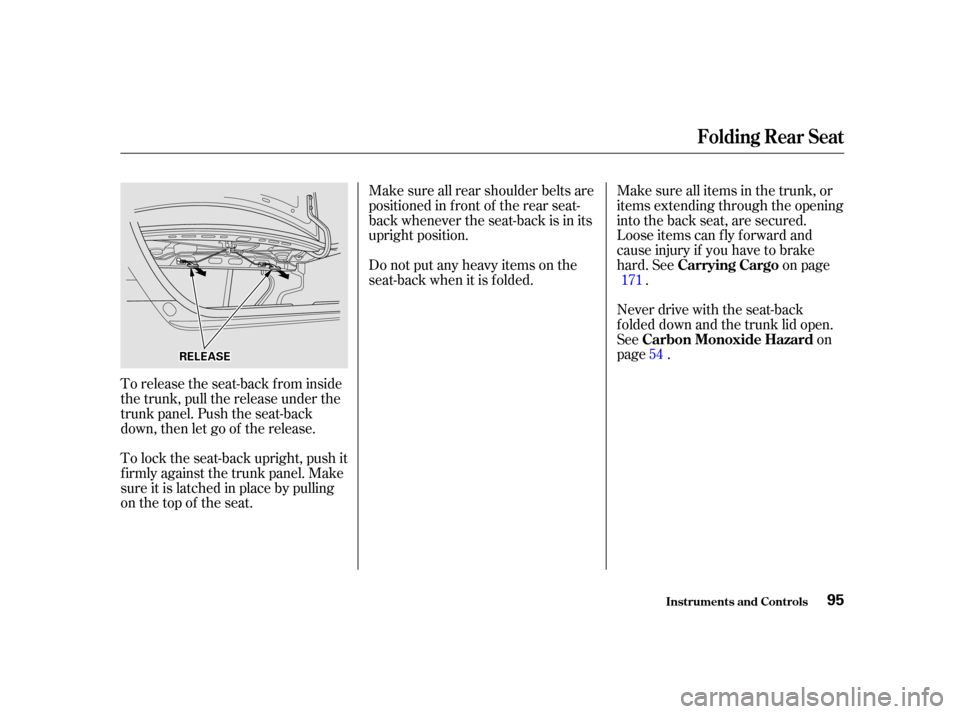 HONDA CIVIC COUPE 2001 7.G Owners Manual To release the seat-back from inside
the trunk, pull the release under the
trunk panel. Push the seat-back
down, then let go of the release.
To lock the seat-back upright, push it
f irmly against the 