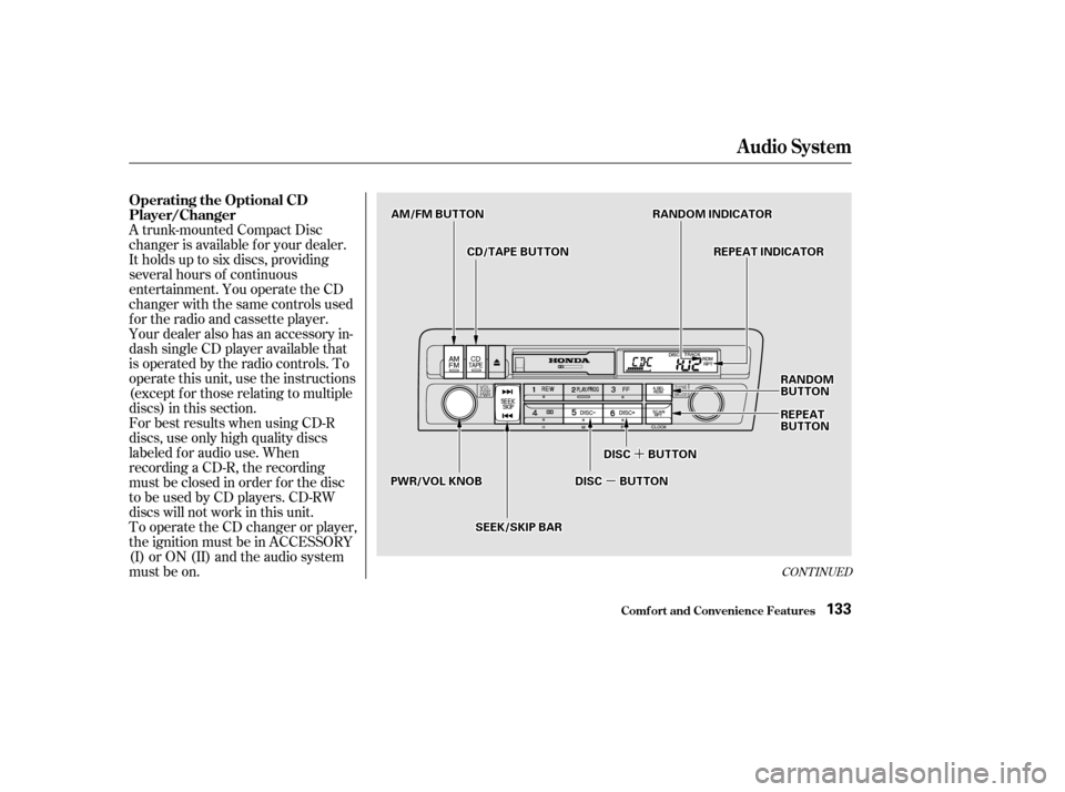 HONDA CIVIC COUPE 2002 7.G Owners Manual µµ
´´
CONT INUED
A trunk-mounted Compact Disc 
changer is available for your dealer.
It holds up to six discs, providing
several hours of continuous
entertainment. You operate the CD
changer w