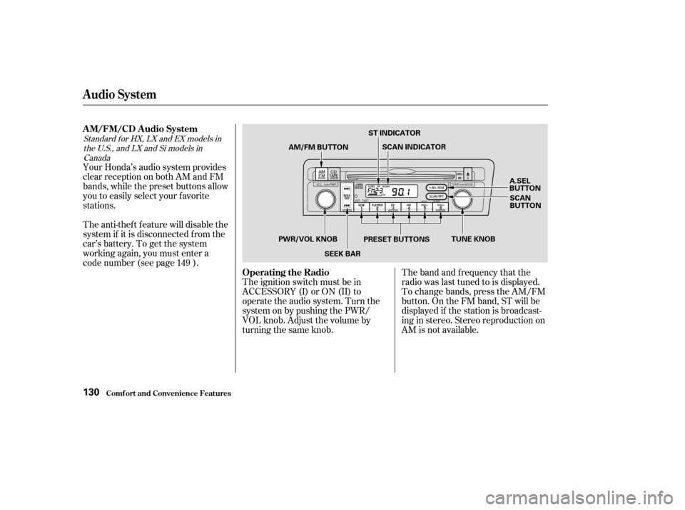 HONDA CIVIC COUPE 2003 7.G Owners Manual The band and f requency that the 
radio was last tuned to is displayed.
To change bands, press the AM/FM
button. On the FM band, ST will be
displayed if the station is broadcast-
ing in stereo. Stereo