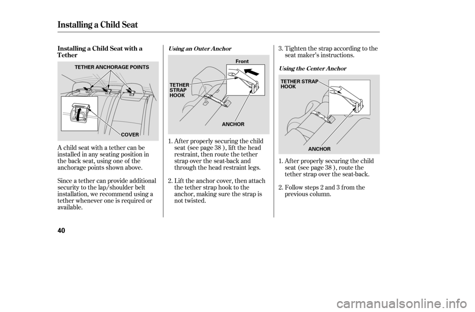 HONDA CIVIC COUPE 2005 7.G Owners Guide A child seat with a tether can be 
installed in any seating position in
the back seat, using one of the
anchorage points shown above. 
Since a tether can provide additional 
security to the lap/should