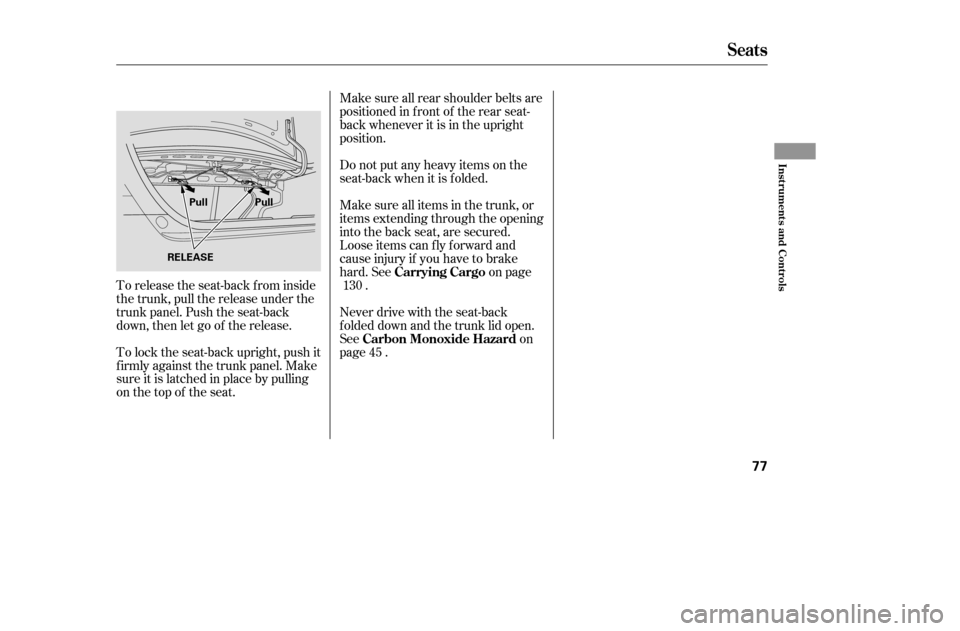 HONDA CIVIC COUPE 2005 7.G Manual PDF To release the seat-back from inside 
the trunk, pull the release under the
trunk panel. Push the seat-back
down, then let go of the release. 
To lock the seat-back upright, push it 
f irmly against t