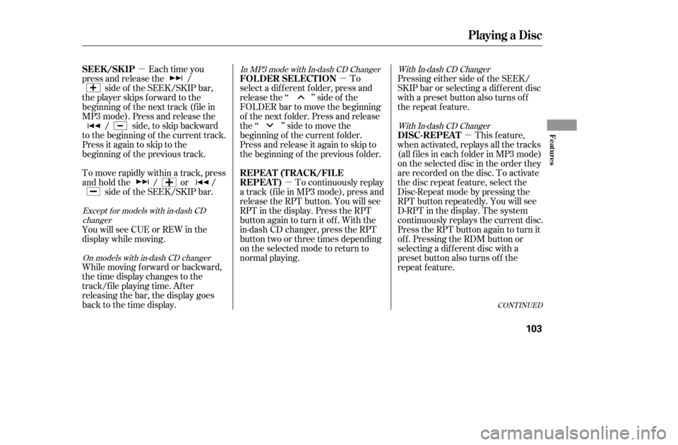 HONDA CIVIC COUPE 2005 7.G Owners Manual µµ
µ µ
Each time you
press and release the / side of the SEEK/SKIP bar,
the player skips forward to the 
beginning of the next track (f ile in
MP3 mode). Press and release the / side, to skip 