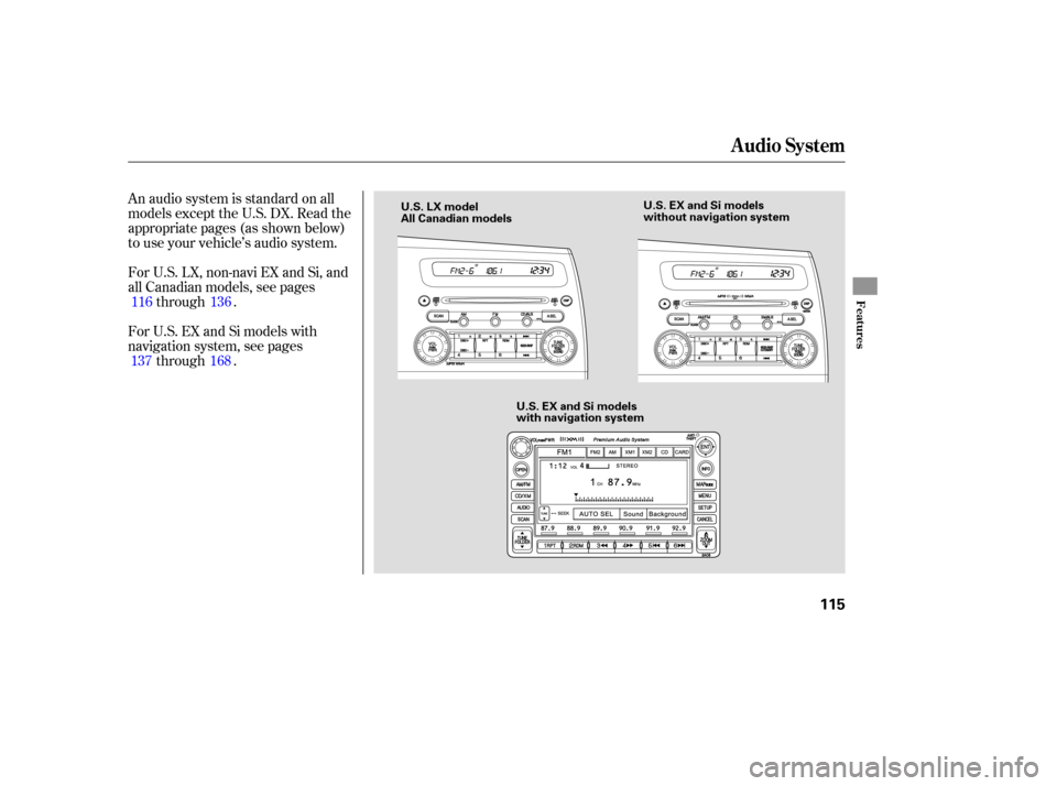 HONDA CIVIC COUPE 2006 8.G Owners Manual An audio system is standard on all
models except the U.S. DX. Read the
appropriate pages (as shown below)
to use your vehicle’s audio system.
For U.S. LX, non-navi EX and Si, and
all Canadian models