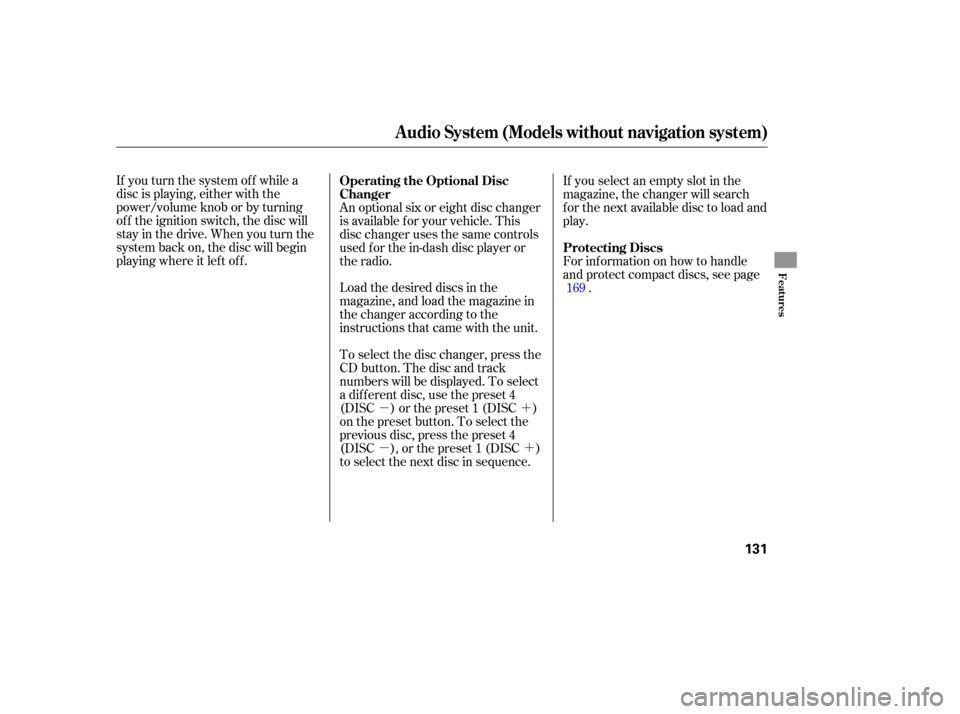 HONDA CIVIC COUPE 2006 8.G Owners Manual µ´
µ´
If you turn the system of f while a
disc is playing, either with the
power/volume knob or by turning
of f the ignition switch, the disc will
stay in the drive. When you turn the
system b