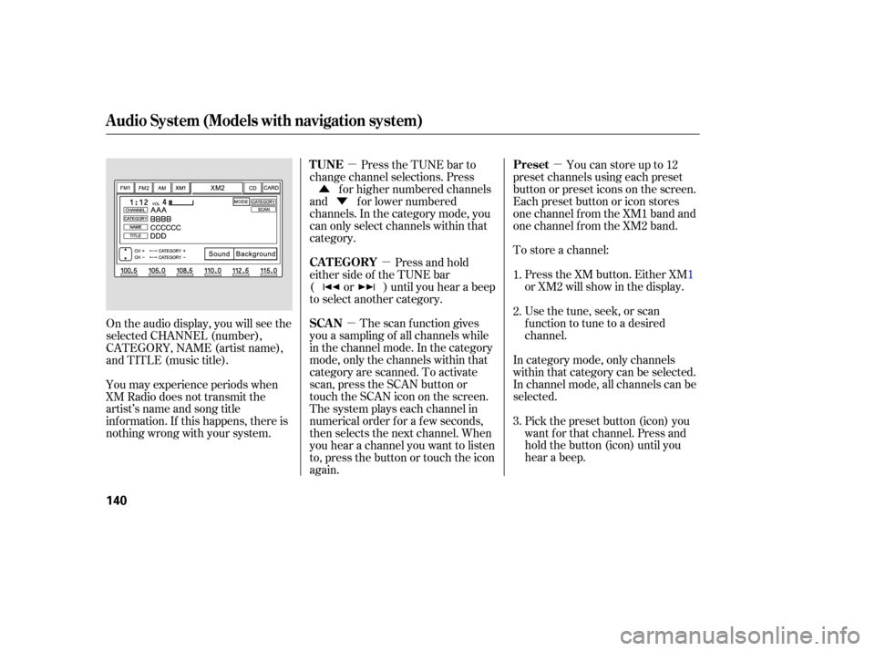 HONDA CIVIC COUPE 2006 8.G Owners Manual µ
µ
µ
µ
Ý
Û
Pick the preset button (icon) you
want f or that channel. Press and
hold the button (icon) until you
hear a beep.
In category mode, only channels
within that category can be se