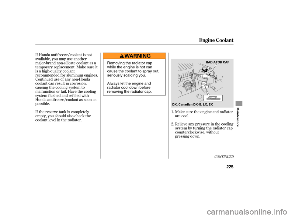 HONDA CIVIC COUPE 2006 8.G Owners Manual If Honda antif reeze/coolant is not
available, you may use another
major-brand non-silicate coolant as a
temporaryreplacement.Makesureit
is a high-quality coolant
recommended f or aluminum engines.
Co