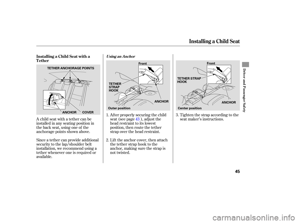 HONDA CIVIC COUPE 2006 8.G Service Manual A child seat with a tether can be
installed in any seating position in
the back seat, using one of the
anchorage points shown above.
Since a tether can provide additional
security to the lap/shoulder 