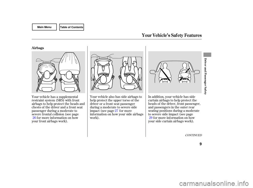 HONDA CIVIC COUPE 2007 8.G Owners Manual In addition,  your vehicle  has side
curtain  airbags  to help  protect  the
heads  of the  driver,  front passenger,
and  passengers  in the  outer  rear
seating  positions  during a moderate
to  sev