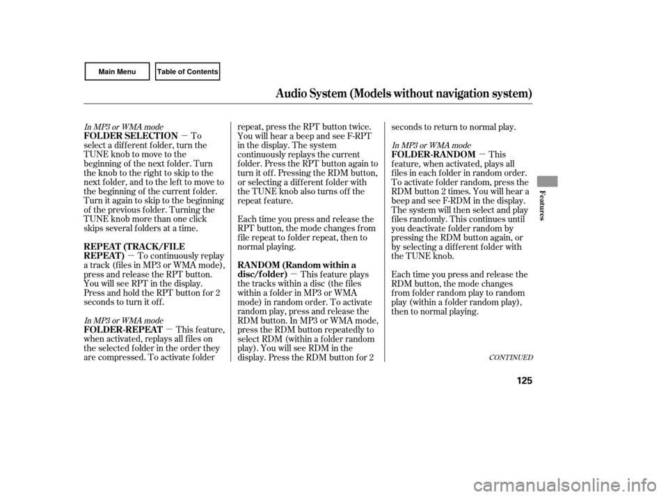 HONDA CIVIC COUPE 2007 8.G Owners Manual µ
µ µ µ µ
To
select a different folder, turn the
TUNE knob to move to the
beginning of the next f older. Turn
theknobtotherighttoskiptothe
next f older, and to the lef t to move to
the begin