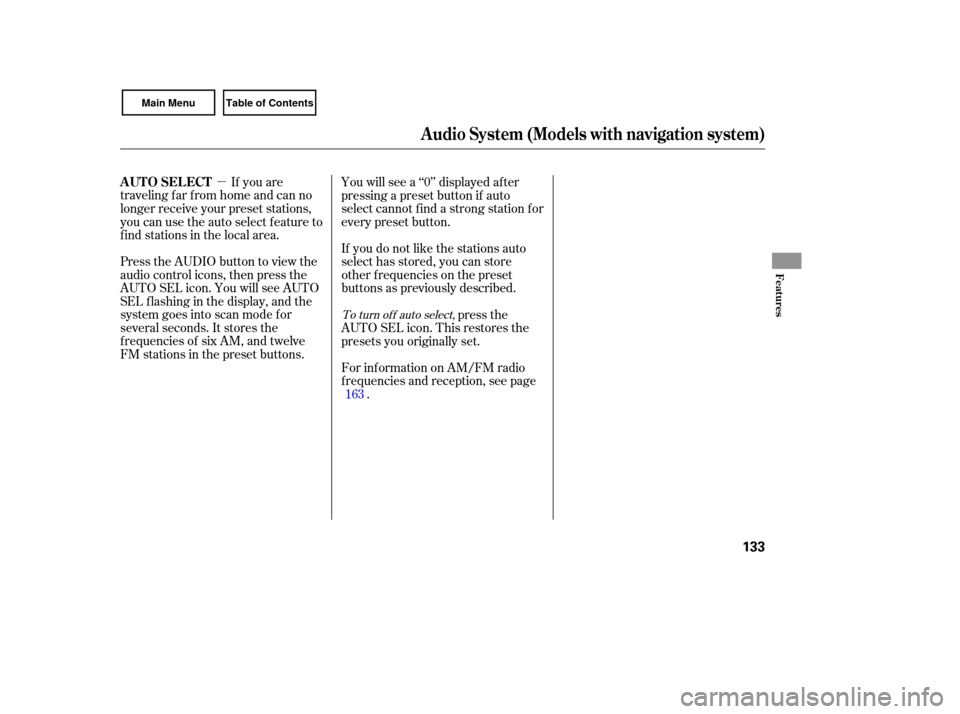 HONDA CIVIC COUPE 2007 8.G Owners Manual µ If you  are
traveling  far from  home  and can no
longer  receive  your preset  stations,
you  can use the auto  select  feature  to
find  stations  in the  local  area.
Press  the AUDIO  button t