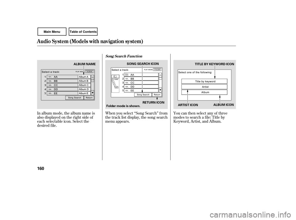 HONDA CIVIC COUPE 2007 8.G Owners Manual In album mode, the album name is
also displayed on the right side of
each selectable icon. Select the
desired f ile.When you select ‘‘Song Search’’ f rom
the track list display, the song searc