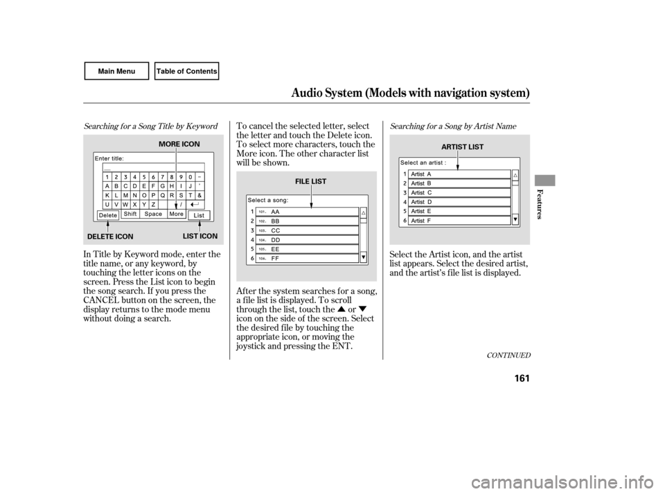 HONDA CIVIC COUPE 2007 8.G Owners Manual ÛÝ
Searching f or a Song Title by KeywordSearching f or a Song by Artist Name
In Title by Keyword mode, enter the
title name, or any keyword, by
touching the letter icons on the
screen. Press the 
