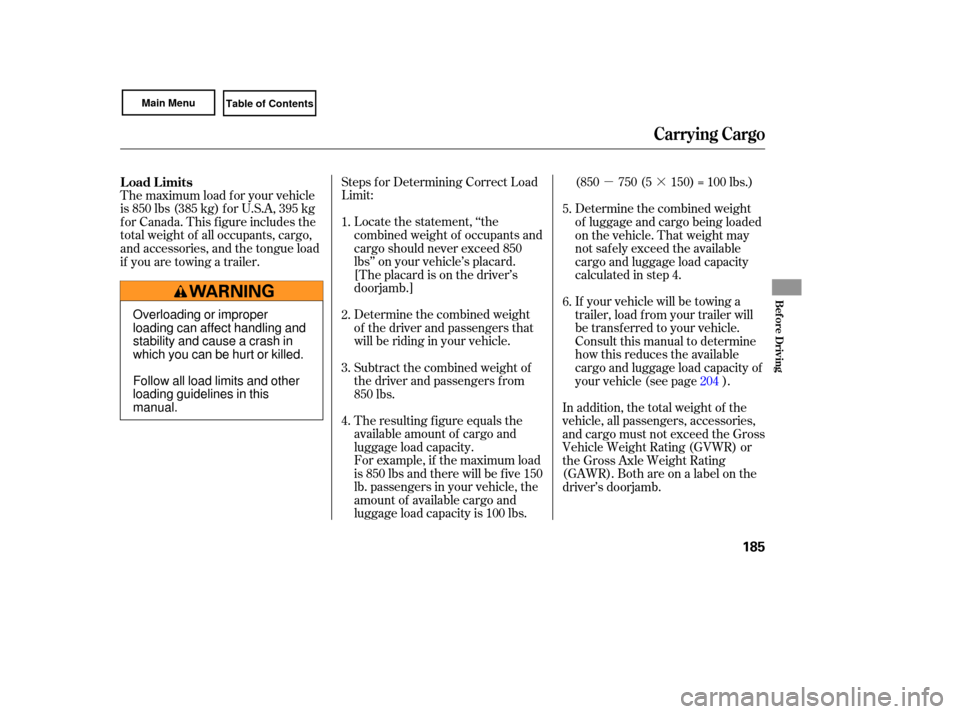 HONDA CIVIC COUPE 2007 8.G Owners Manual µ·
Steps  for Determining  Correct Load
Limit:
Locate  the statement,  ‘‘the
combined  weight of occupants  and
cargo  should  never exceed  850
lbs’’  on your  vehicle’s  placard.
[The 