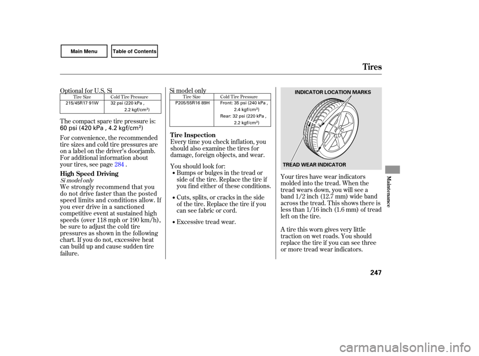 HONDA CIVIC COUPE 2007 8.G Owners Manual Your tires have  wear  indica tors
molded  into the tread.  When  the
tread  wears  down,  you  will  see a
band  1/2 inch  (12.7  mm) wide band
across  the tread.  This shows  there is
less  than  1/