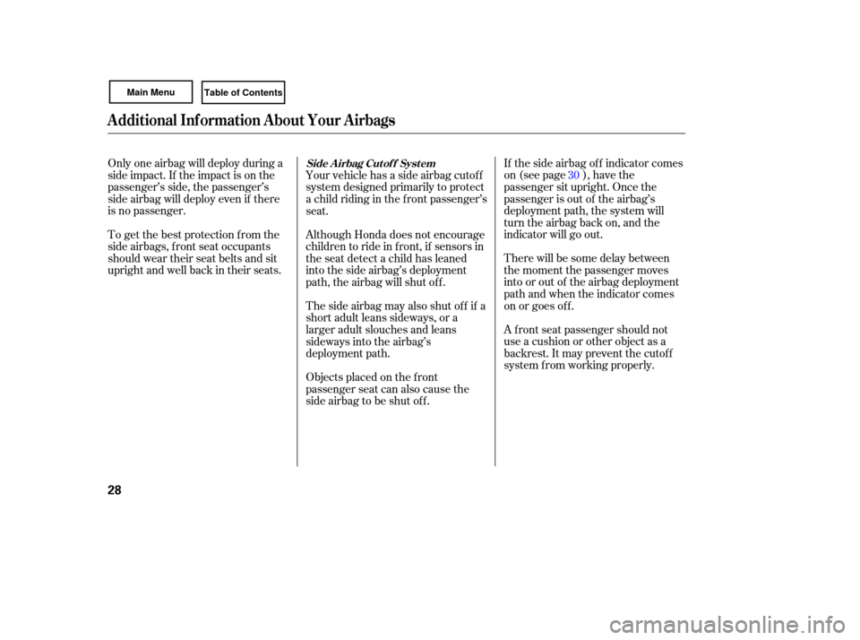 HONDA CIVIC COUPE 2007 8.G Owners Guide If the  side  airbag  off  indicator  comes
on  (see  page  ), have  the
passenger sit upright. Once the
passenger is out of the airbag’s
deployment path, the system will
turn the airbag back on, an