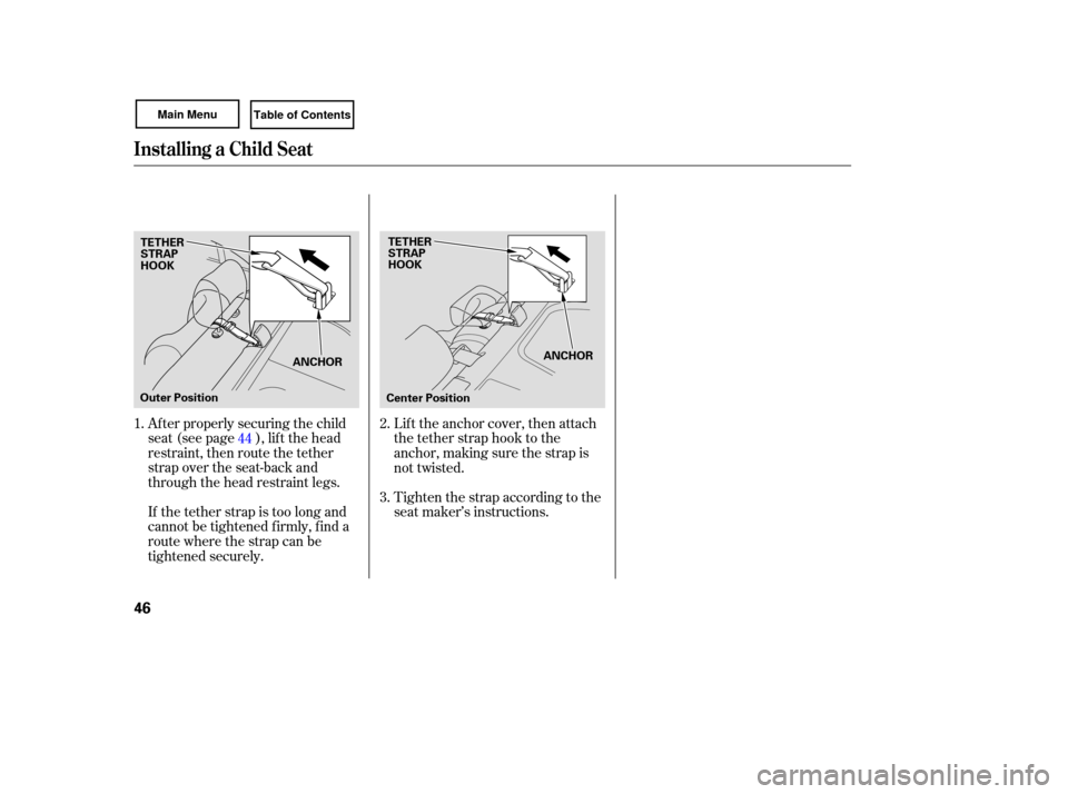 HONDA CIVIC COUPE 2007 8.G Service Manual If the tether strap is too long and
cannot be tightened firmly, find a
route where the strap can be
tightened securely.
After
properly securing the child
seat (see page ), lif t the head HONDA CIVIC COUPE 2007 8.G Service Manual If the tether strap is too long and
cannot be tightened firmly, find a
route where the strap can be
tightened securely.
After
properly securing the child
seat (see page ), lif t the head