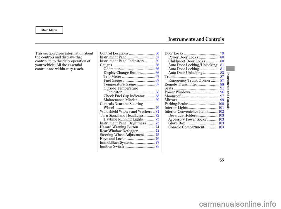 HONDA CIVIC COUPE 2007 8.G Workshop Manual This section gives inf ormation about
the controls and displays that
contribute to the daily operation of
your vehicle. All the essential
controls are within easy reach............................
Con