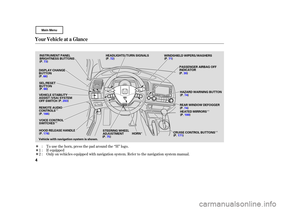 HONDA CIVIC COUPE 2007 8.G Owners Manual Î
Î
Î
Î
Î ÎÎ
Î
To use  the horn,  press  the pad  around  the ‘‘H’’  logo.
Only  on vehicles  equipped  with navigation  system. Refer to the  navigation  system manual.
:
1:
2