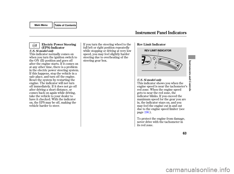 HONDA CIVIC COUPE 2007 8.G Owners Manual If you  turn  the steering  wheel to the
full  left  or right  position  repeatedly
while  stopping  or driving  at very  low
speed,  you may  feel slightly  harder
steering  due to overhe ating of th