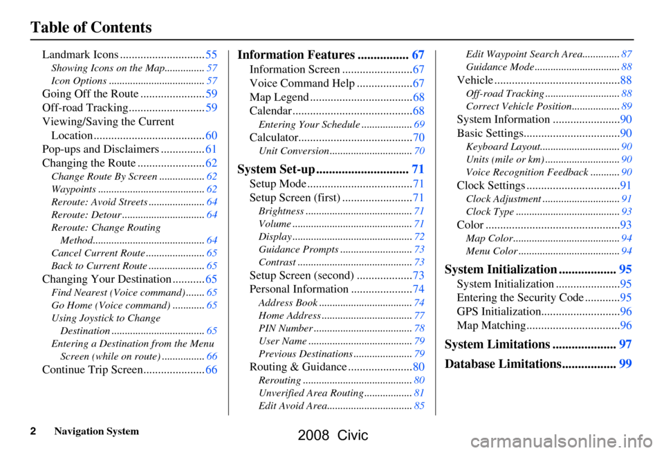 HONDA CIVIC COUPE 2008 8.G Navigation Manual 2Navigation System
Table of Contents
Landmark Icons .............................55
Showing Icons on the Map...............57 
Icon Options ....................................57
Going Off the Route .