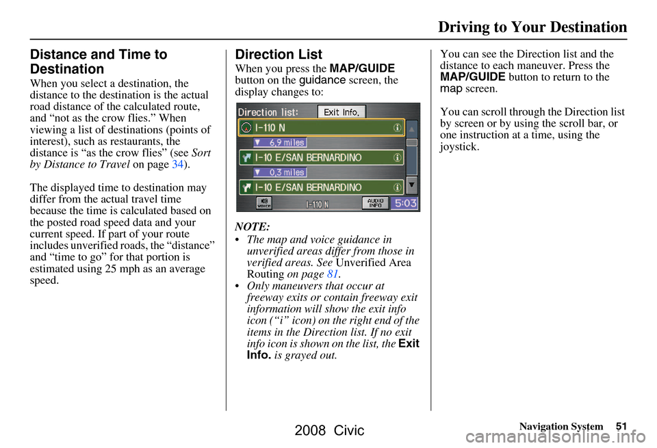HONDA CIVIC COUPE 2008 8.G Navigation Manual Navigation System51
Driving to Your Destination
Distance and Time to
Destination
When you select a destination, the
distance to the destination is the actual
road distance of the calculated rout HONDA CIVIC COUPE 2008 8.G Navigation Manual Navigation System51
Driving to Your Destination
Distance and Time to
Destination
When you select a destination, the
distance to the destination is the actual
road distance of the calculated rout