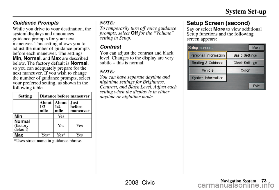 HONDA CIVIC COUPE 2008 8.G Navigation Manual Navigation System73
Guidance Prompts
While you drive to your destination, the
system displays and announces
guidance prompts for your next
maneuver. This setting allows you to
adjust the number o HONDA CIVIC COUPE 2008 8.G Navigation Manual Navigation System73
Guidance Prompts
While you drive to your destination, the
system displays and announces
guidance prompts for your next
maneuver. This setting allows you to
adjust the number o