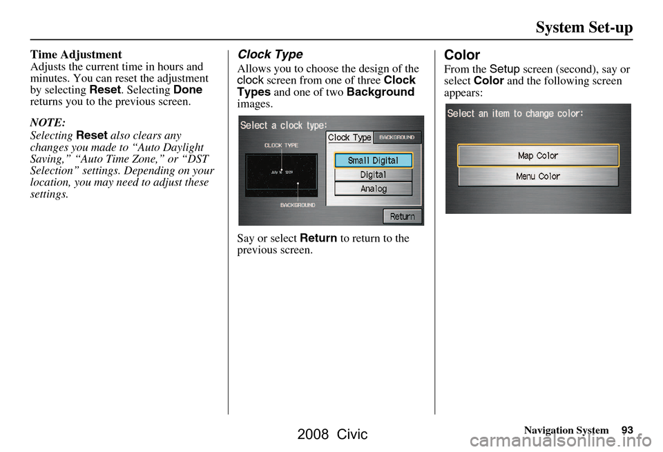 HONDA CIVIC COUPE 2008 8.G Navigation Manual Navigation System93
System Set-up
Time Adjustment
Adjusts the current time in hours and
minutes. You can reset the adjustment
by selecting Reset. Selecting Done
returns you to the previous screen HONDA CIVIC COUPE 2008 8.G Navigation Manual Navigation System93
System Set-up
Time Adjustment
Adjusts the current time in hours and
minutes. You can reset the adjustment
by selecting Reset. Selecting Done
returns you to the previous screen