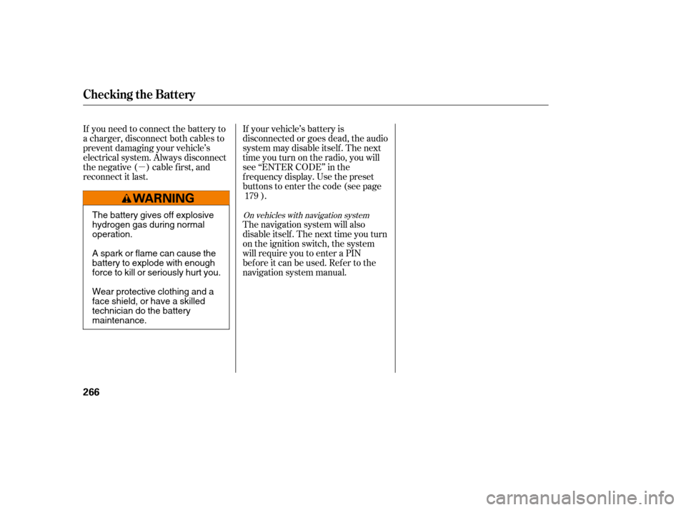 HONDA CIVIC COUPE 2008 8.G Owners Manual µ
On vehicles with navigation system
The navigation system will also 
disableitself.Thenexttimeyouturn
on the ignition switch, the system
will require you to enter a PIN
bef ore it can be used. Ref 