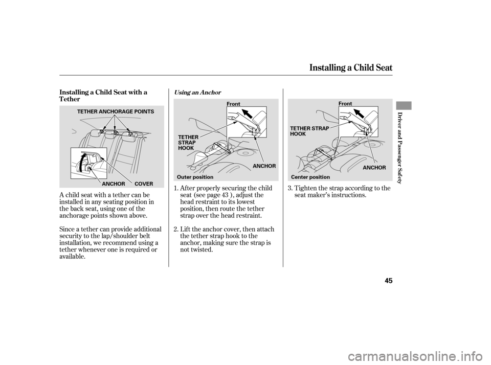 HONDA CIVIC COUPE 2008 8.G Service Manual A child seat with a tether can be 
installed in any seating position in
the back seat, using one of the
anchorage points shown above. 
Since a tether can provide additional 
security to the lap/should