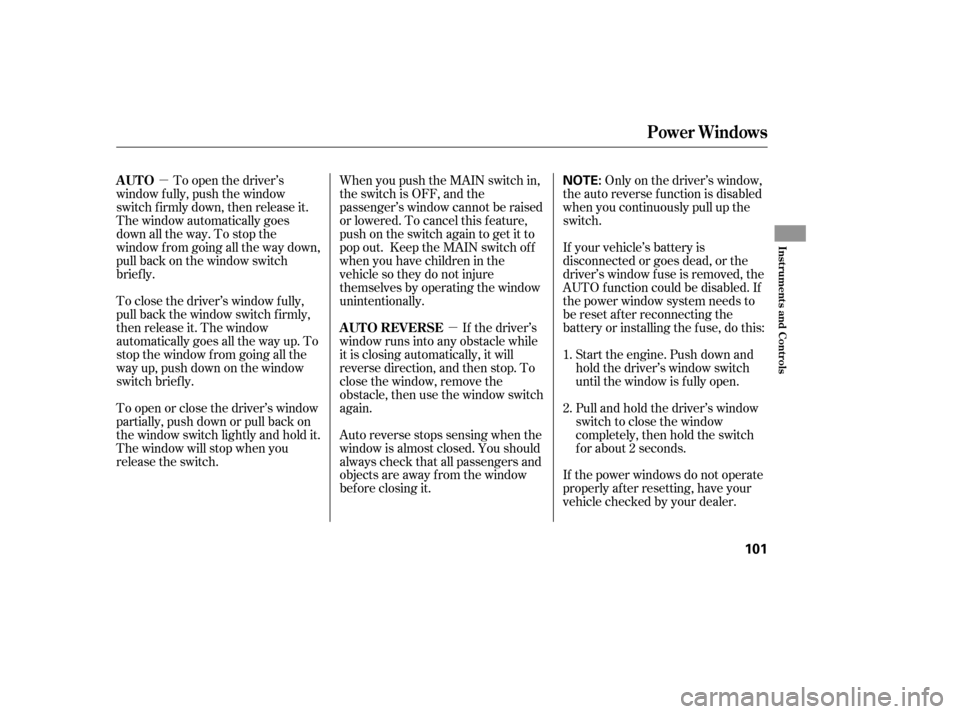 HONDA CIVIC COUPE 2008 8.G Owners Manual µ
µ
If the power windows do not operate 
properly af ter resetting, have your
vehicle checked by your dealer.Pull and hold the driver’s window
switch to close the window
completely, then hold th