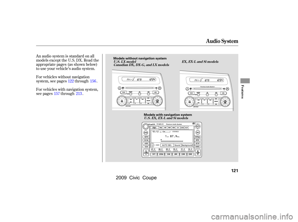 HONDA CIVIC COUPE 2009 8.G Owners Manual An audio system is standard on all 
models except the U.S. DX. Read the
appropriate pages(as shown below) 
to use your vehicle’s audio system. 
For vehicles without navigation 
system, see pages thr