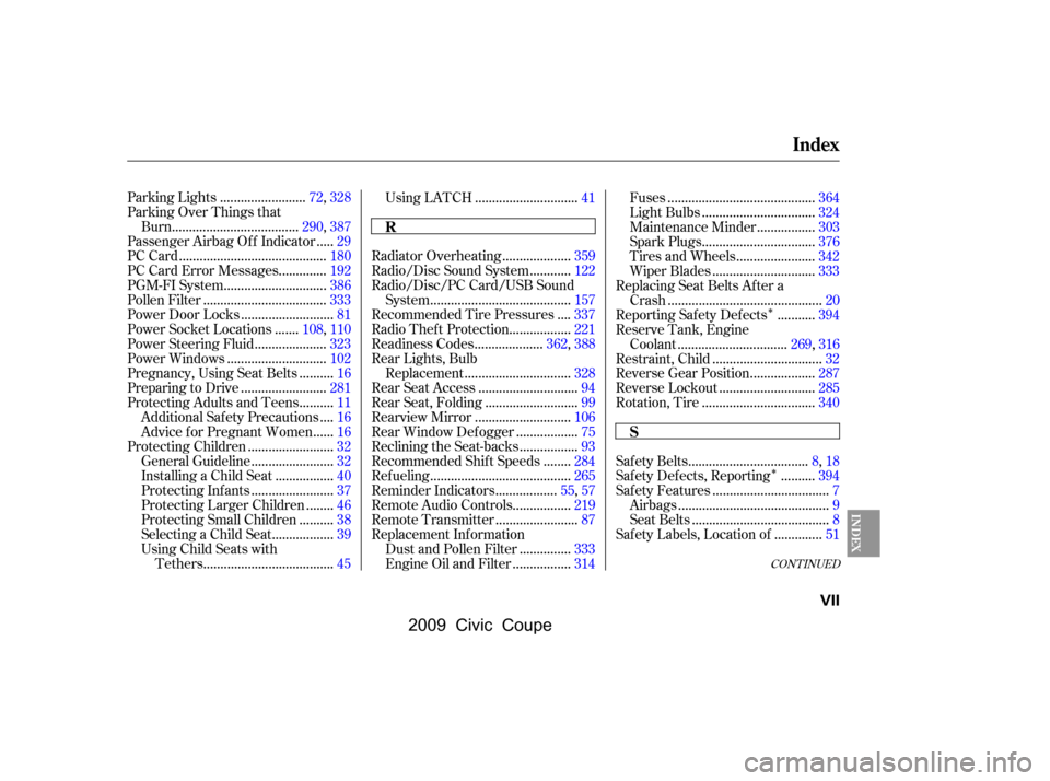 HONDA CIVIC COUPE 2009 8.G Owners Manual ÎÎ
CONT INUED
........................
Parking Lights .72,328 
Parking Over Things that
....................................
Burn .290,387
....
Passenger Airbag Of f Indicator .29
................
