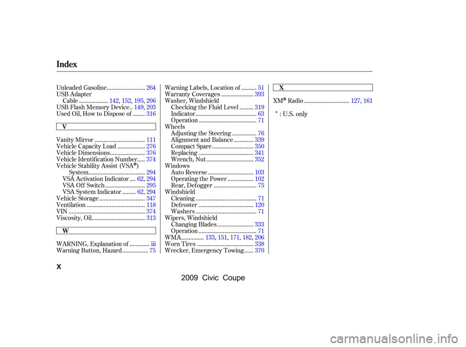 HONDA CIVIC COUPE 2009 8.G Owners Manual 
Î
........................
Unleaded Gasoline .264
USB Adapter
..................
Cable .142,152,195,206
.
USB Flash Memory Device .149,203
.......
Used Oil, How to Dispose of .316
............
WARN