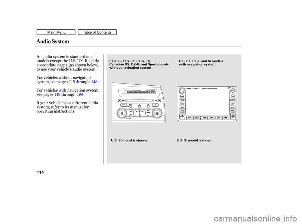 HONDA CIVIC COUPE 2010 8.G Owners Manual An audio system is standard on all
models except the U.S. DX. Read the
appropriate pages (as shown below)
to use your vehicle’s audio system.
For vehicles with navigation system,
see pages through .