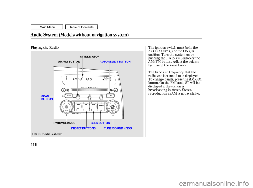 HONDA CIVIC COUPE 2010 8.G Owners Manual The band and f requency that the
radio was last tuned to is displayed.
To change bands, press the AM/FM
button. On the FM band, ST will be
displayed if the station is
broadcasting in stereo. Stereo
re
