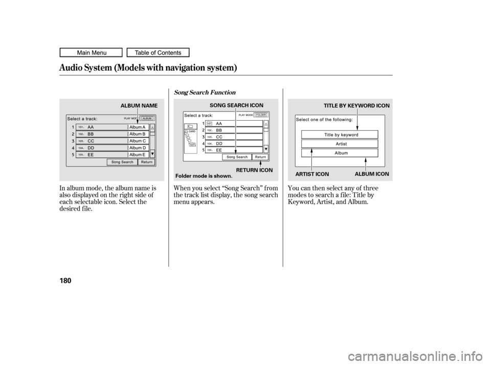 HONDA CIVIC COUPE 2010 8.G Owners Manual In album mode, the album name is
also displayed on the right side of
each selectable icon. Select the
desired f ile.When you select ‘‘Song Search’’ f rom
the track list display, the song searc