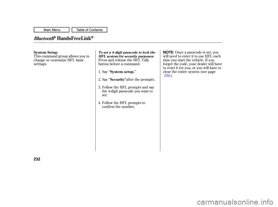 HONDA CIVIC COUPE 2010 8.G Owners Manual This command group allows you to
change or customize HFL basic
settings.Press and release the HFL Talk
button bef ore a command.
Say ‘‘ .’’ Once a passcode is set, you
will need to enter it to