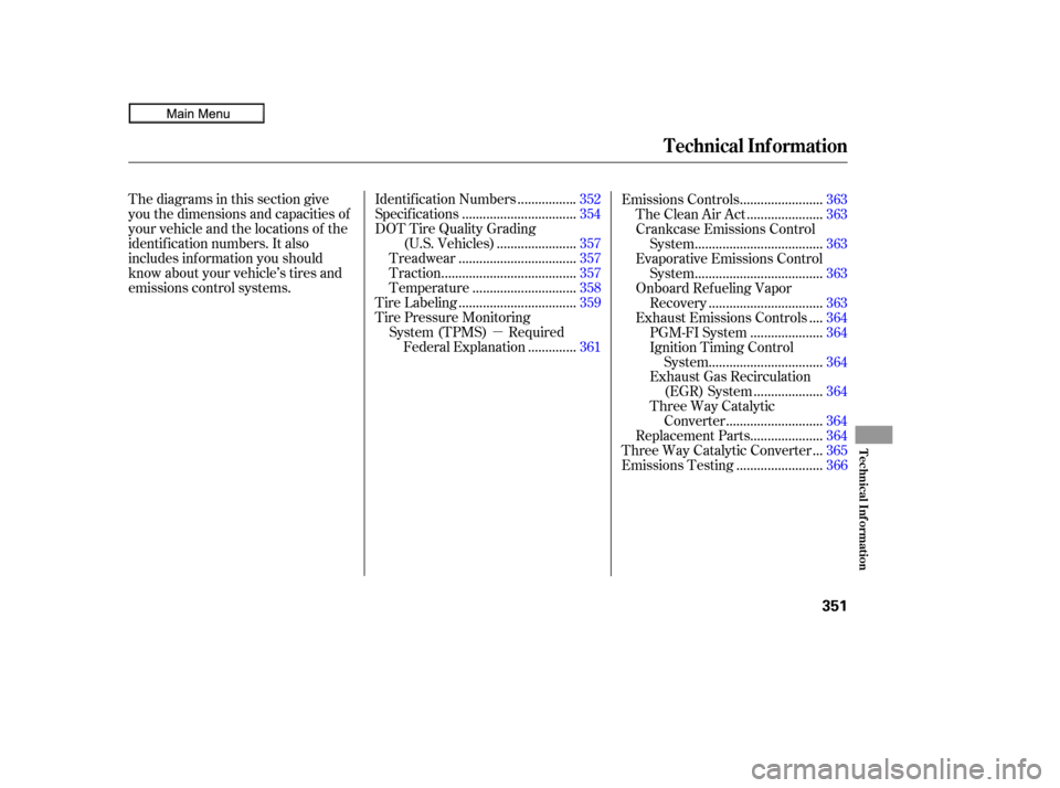 HONDA CIVIC COUPE 2010 8.G User Guide µ
Thediagramsinthissectiongive
you the dimensions and capacities of
your vehicle and the locations of the
identif ication numbers. It also
includes inf ormation you should
know about your vehicle’